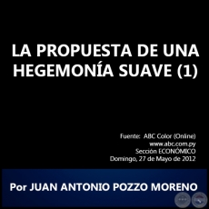 LA PROPUESTA DE UNA HEGEMONÍA SUAVE (1) - Por JUAN ANTONIO POZZO MORENO - Domingo, 27 de Mayo de 2012